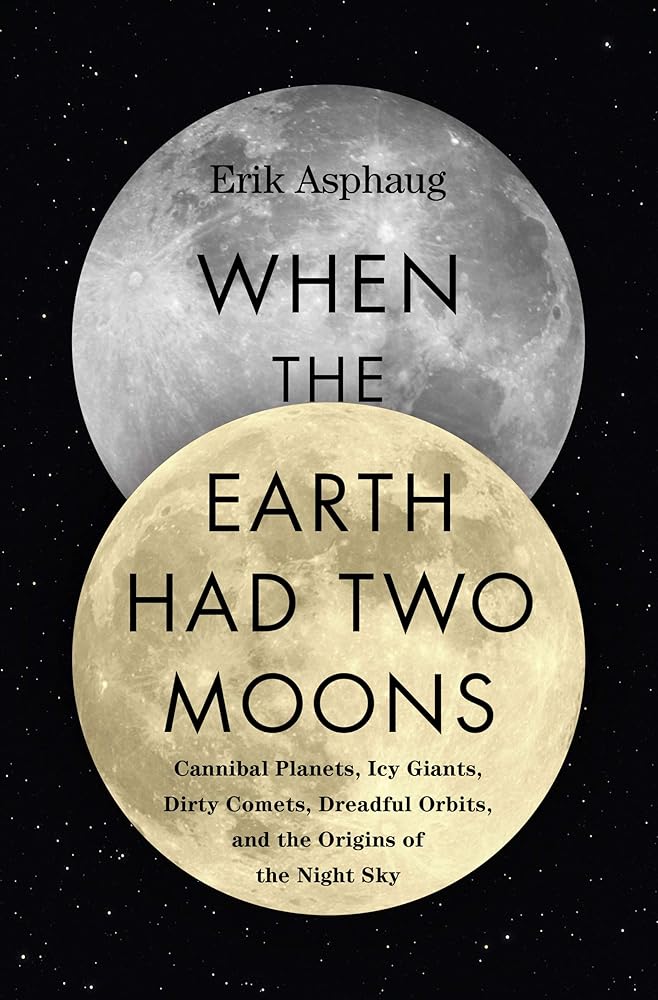 When the Earth Had Two Moons: Cannibal Planets, Icy Giants, Dirty Comets, Dreadful Orbits, and the Origins of the Night Sky Used Book at Skull & Books VR Cocoa Beach
