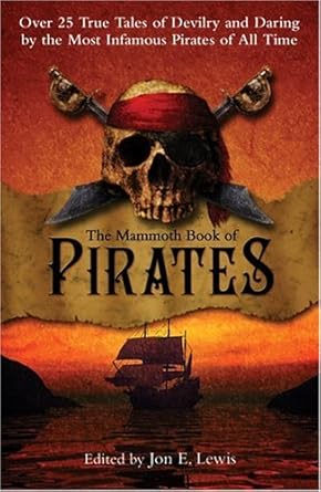 The Mammoth Book of Pirates: Over 25 True Tales of Devilry and Daring by the Most Infamous Pirates of All Time cover image
