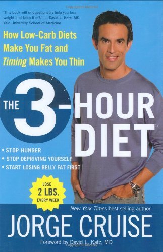 The 3-Hour Diet: How Low-Carb Diets Make You Fat and Timing Makes You Thin