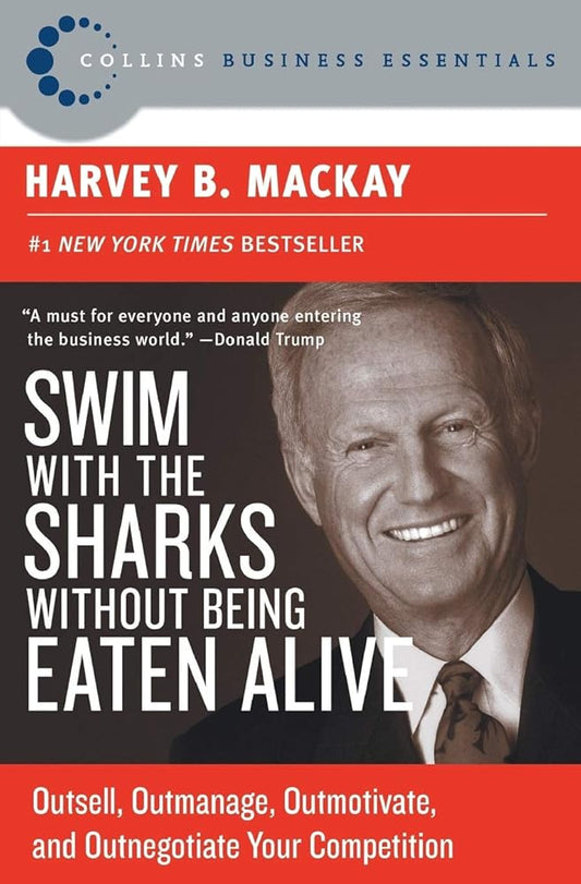 Swim with the Sharks Without Being Eaten Alive: Outsell, Outmanage, Outmotivate, and Outnegotiate Your Competition (Collins Business Essentials) cover image