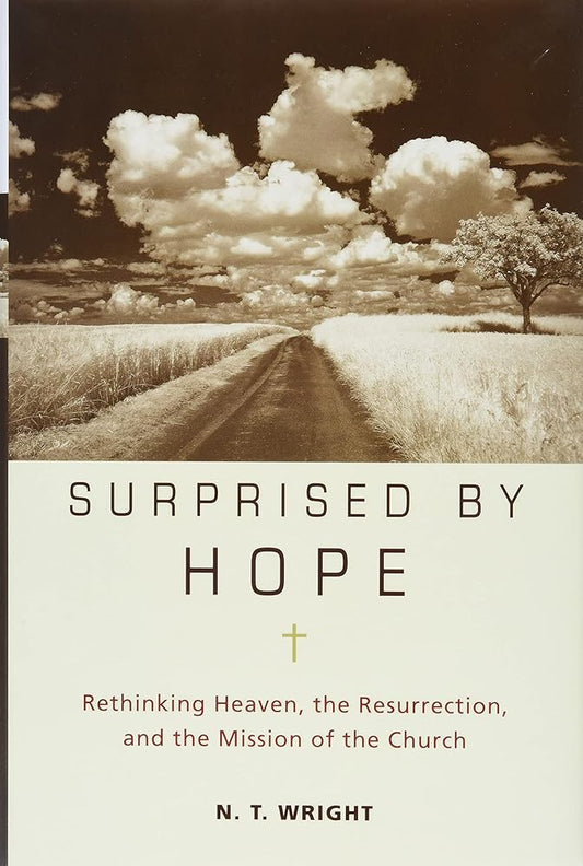Surprised by Hope: Rethinking Heaven, the Resurrection, and the Mission of the Church cover image