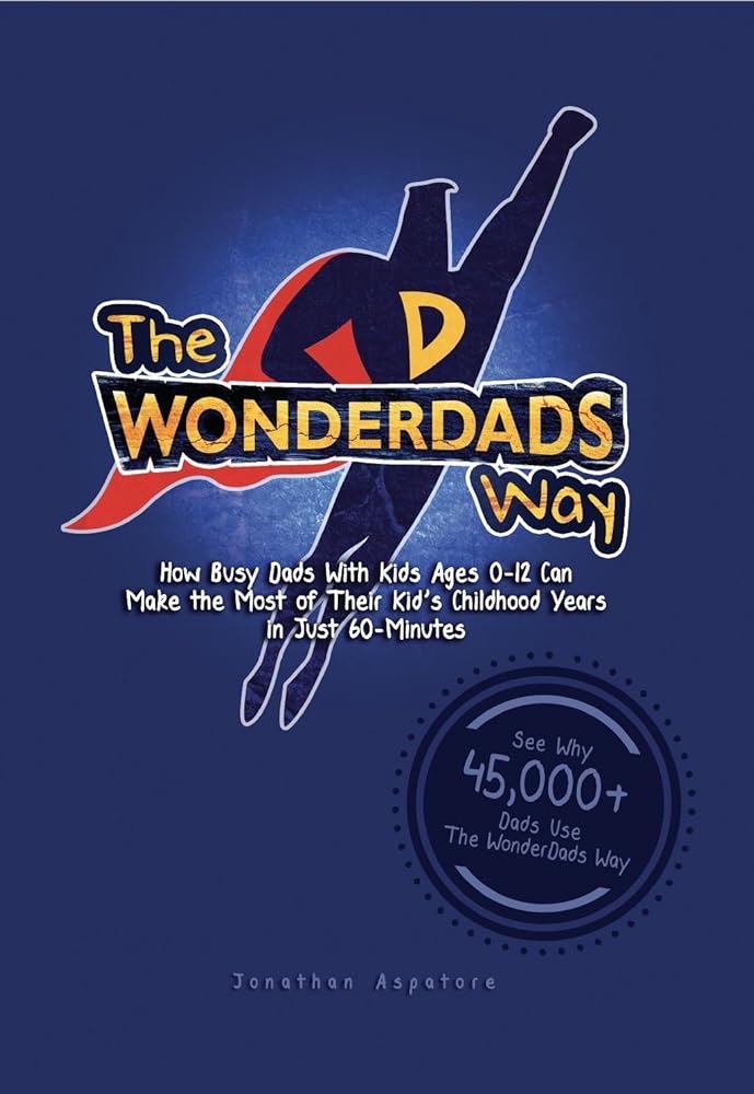 The WonderDads Way: How Busy Dads With Kids Ages 0-12 Can Make the Most of Their Kid's Childhood Years in Just 60-Minutes Used Book at Skull & Books VR Cocoa Beach