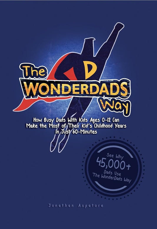 The WonderDads Way: How Busy Dads With Kids Ages 0-12 Can Make the Most of Their Kid's Childhood Years in Just 60-Minutes Used Book at Skull & Books VR Cocoa Beach