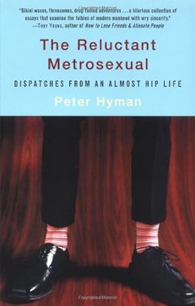 The Reluctant Metrosexual: Dispatches from an Almost Hip Life cover image