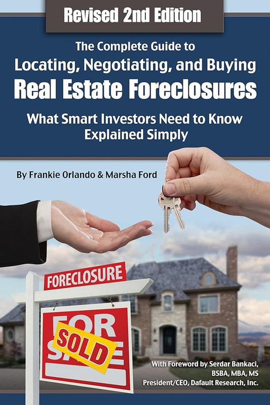 The Complete Guide to Locating, Negotiating, and Buying Real Estate Foreclosures: What Smart Investors Need to Know- Explained Simply Revised 2nd Edition cover image