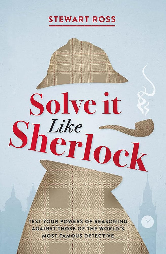 Solve It Like Sherlock: Test Your Powers of Reasoning Against Those of the World's Most Famous Detective cover image